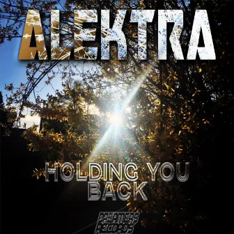 Holding You Back by Alektra