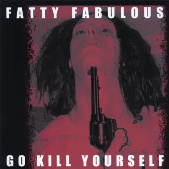 Go Kill Yourself by Fatty Fabulous