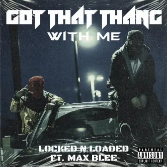 GOT THAT THANG WITH ME by LOCKED N LOADED