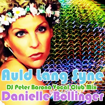 Auld Lang Syne (DJ Peter Barona Vocal Club Mix) by Danielle Bollinger