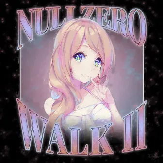 WALK ll by Null.Zero