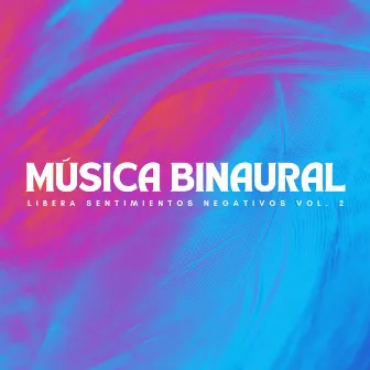 Música Binaural: Libera Sentimientos Negativos Vol. 2 by Enfoque de ritmos binaurales