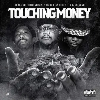 Touching Money (feat. Aone Sick Da Biz & DR. DB Kush) by Annex Da Truth Serum