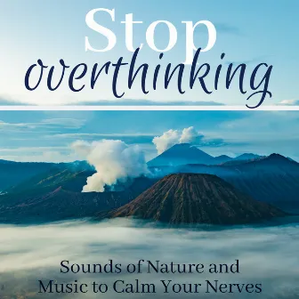 Stop Overthinking - Sounds of Nature and Music to Calm Your Nerves by Mind Boost