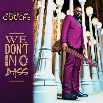 We Don't Need No Bass by Andrew Gouche