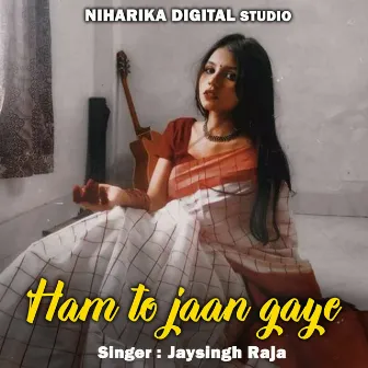 Ham To Jaan Gaye by Jaysingh raja