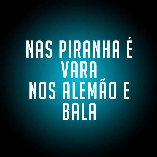 Nas Piranha É Vara nos Alemão É Bala