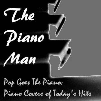 Pop Goes the Piano: Piano Covers of Today's Hits by The Piano Man