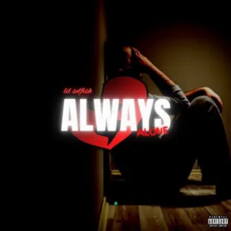 Always Alone by LIL SELFISH