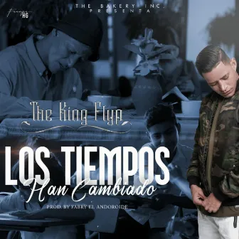 Los Tiempo Han Cambiado by The King Flyp