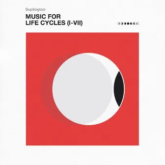 Music for Life Cycles (I-VII) by Suplington