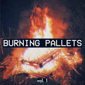 Vol. 1 by Burning Pallets