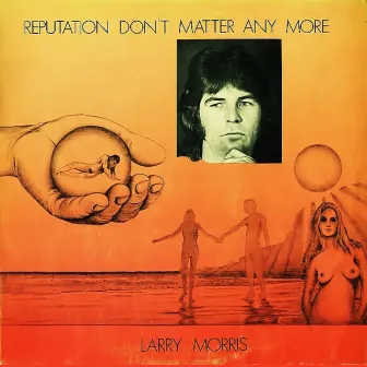 Reputation Don't Matter Any More by Larry Morris