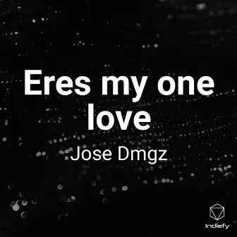 Eres my one love by Jose Dmgz