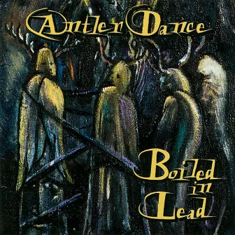 Antler Dance by Boiled In Lead