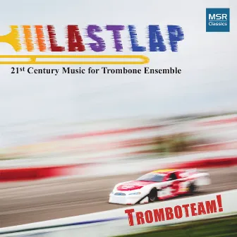 Last Lap - 21st Century Music for Trombone Ensemble by Tromboteam!