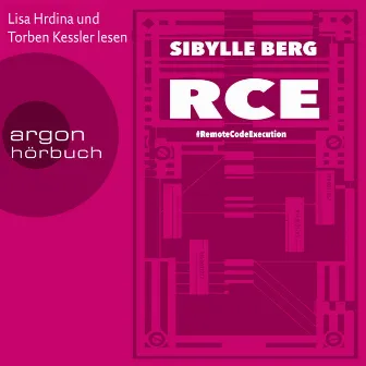 RCE [#RemoteCodeExecution (Ungekürzte Lesung)] by Sibylle Berg