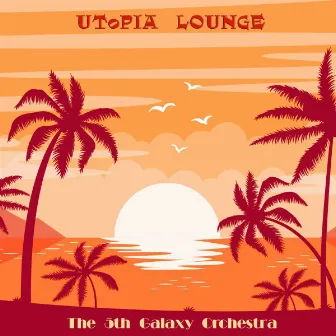 Utopia Lounge by The 5th Galaxy Orchestra