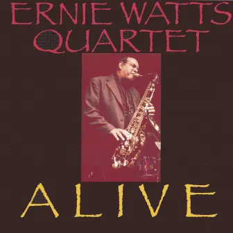 Ernie Watts Quartet Alive by Ernie Watts