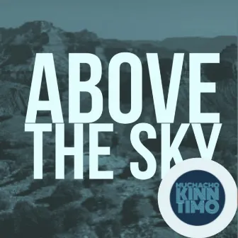 Above The Sky by Muchacho Kinn Timo