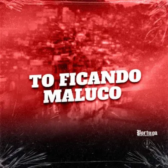 TO FICANDO MALUCO by MC Tigrão