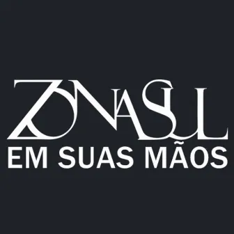 Em Suas Mãos by Zona Sul