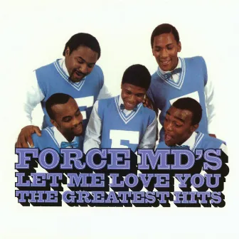 Let Me Love You: The Greatest Hits by Force M.D.'s