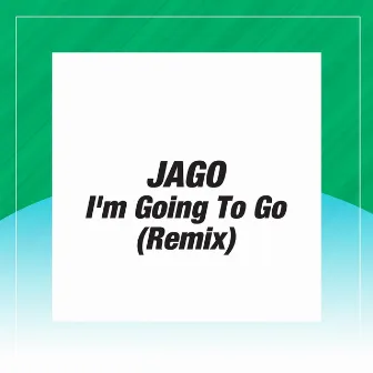 I'm Going to Go by Jago