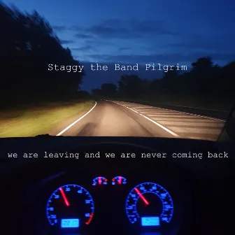 We are leaving and we are never coming back by Staggy the Band Pilgrim