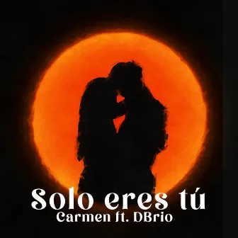 Solo Eres Tú by Carmen