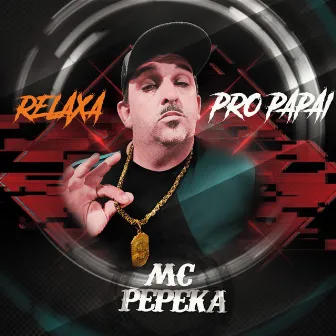 Relaxa pro Pai by Mc Pepeka