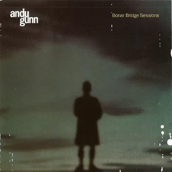 Bonar Bridge Sessions by Andy Gunn