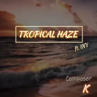 Tropical Haze by Composer K