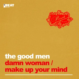 Damn Woman / Make Up Your Mind by The Good Men