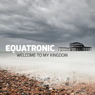 Welcome to My Kingdom by Equatronic