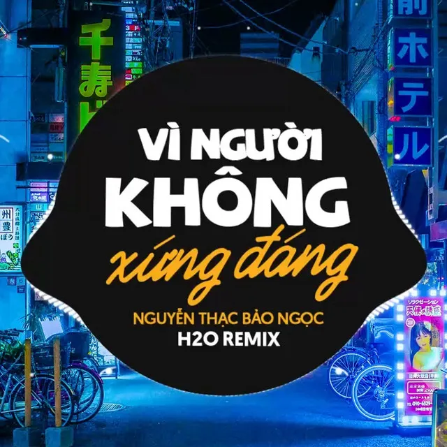 Vì Người Không Xứng Đáng Remix