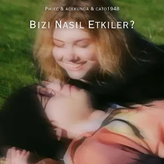 Bizi Nasıl Etkiler? by acekunda