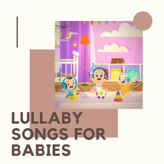 Lullaby Songs For Babies by Lullabies for Newborn