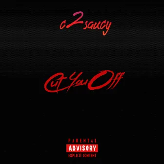 Cut You Off by c2saucy