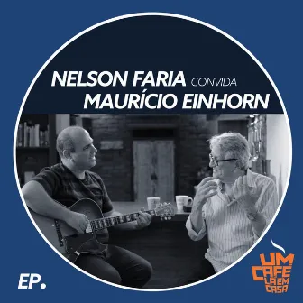 Nelson Faria Convida Mauricio Einhorn: Um Café Lá em Casa by Mauricio Einhorn