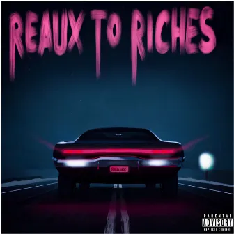 Reaux to Riches by Reaux