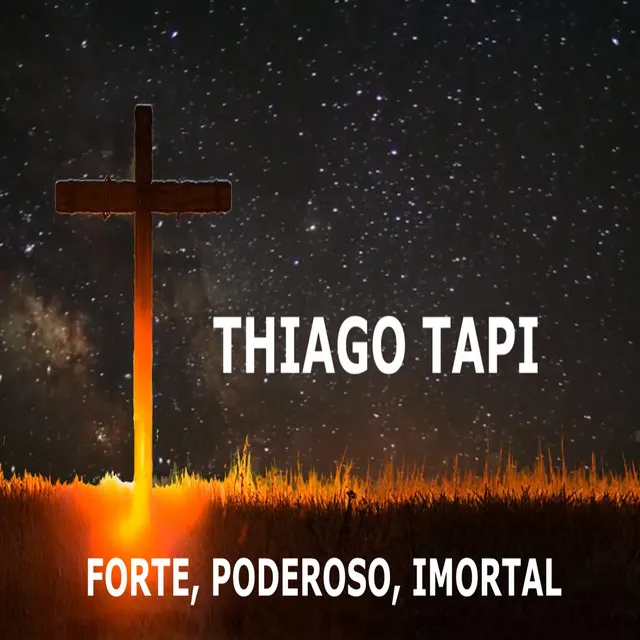 Forte, Poderoso, Imortal