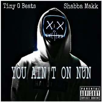 You Ain't On Nun by Shabba Makk