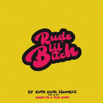 rude lil' bitch by Supa Dupa Humble