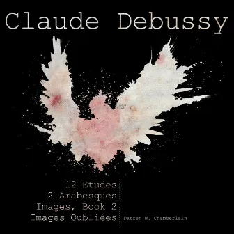 Claude Debussy: Etudes, Images & Arabesques by Darren W. Chamberlain