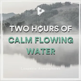 2 Hours Of Calm Flowing Water by Water Sound Natural White Noise