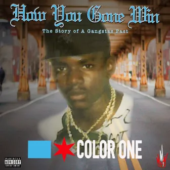 HOW YOU GONE WIN (The Story of a Gangsta's Past) by Color One