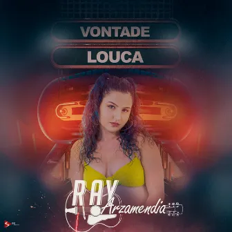 Vontade Louca by Ray Arzamendia