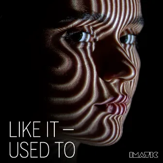 Like It Used To by imatic