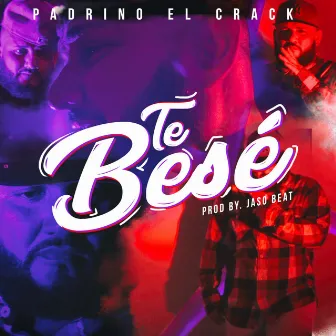 Te Besé by Padrino El Crack